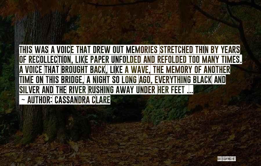 Cassandra Clare Quotes: This Was A Voice That Drew Out Memories Stretched Thin By Years Of Recollection, Like Paper Unfolded And Refolded Too