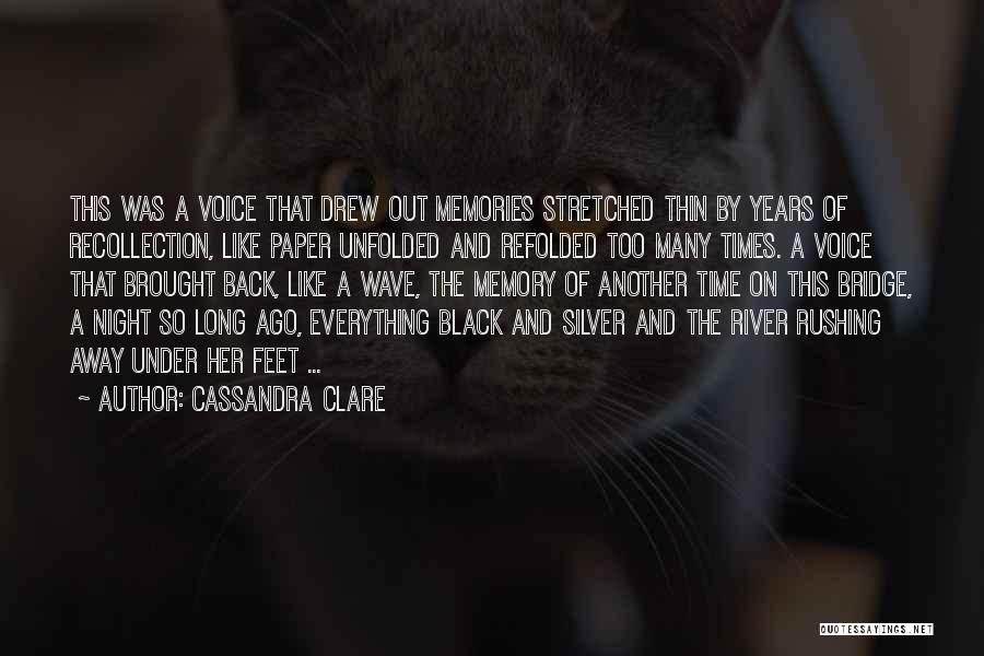 Cassandra Clare Quotes: This Was A Voice That Drew Out Memories Stretched Thin By Years Of Recollection, Like Paper Unfolded And Refolded Too