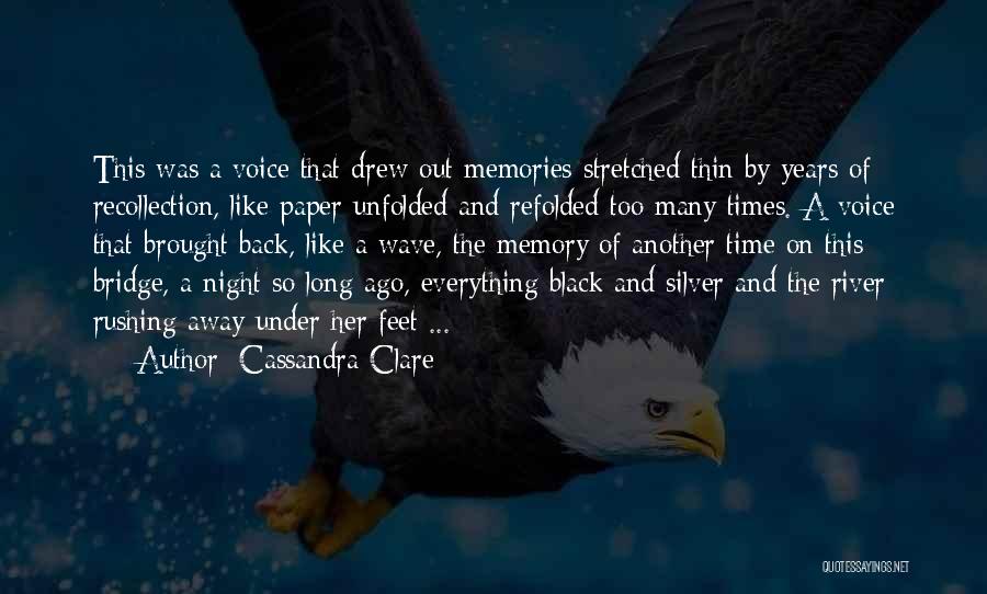 Cassandra Clare Quotes: This Was A Voice That Drew Out Memories Stretched Thin By Years Of Recollection, Like Paper Unfolded And Refolded Too