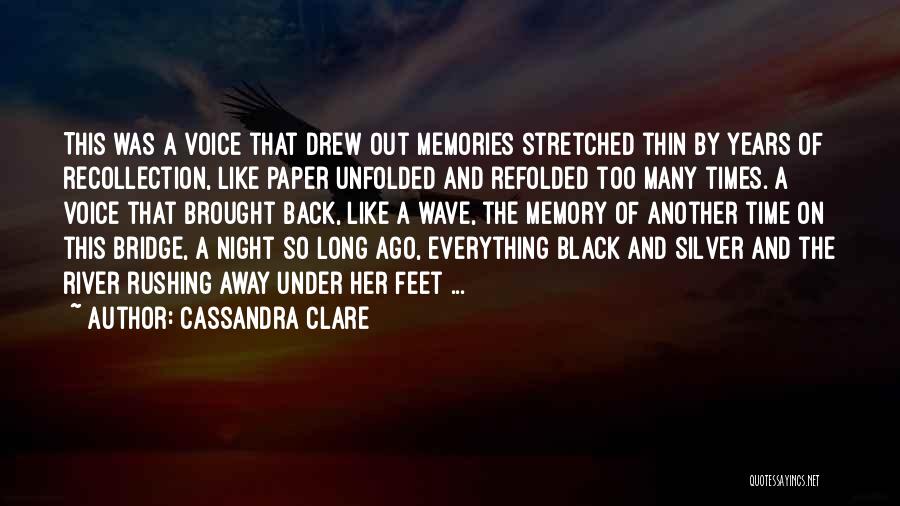 Cassandra Clare Quotes: This Was A Voice That Drew Out Memories Stretched Thin By Years Of Recollection, Like Paper Unfolded And Refolded Too