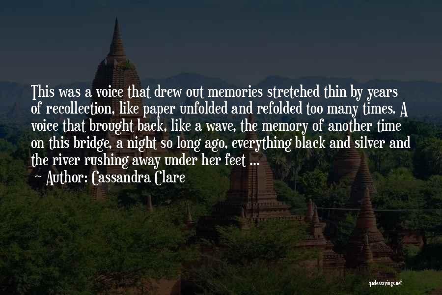 Cassandra Clare Quotes: This Was A Voice That Drew Out Memories Stretched Thin By Years Of Recollection, Like Paper Unfolded And Refolded Too