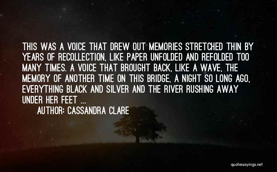 Cassandra Clare Quotes: This Was A Voice That Drew Out Memories Stretched Thin By Years Of Recollection, Like Paper Unfolded And Refolded Too