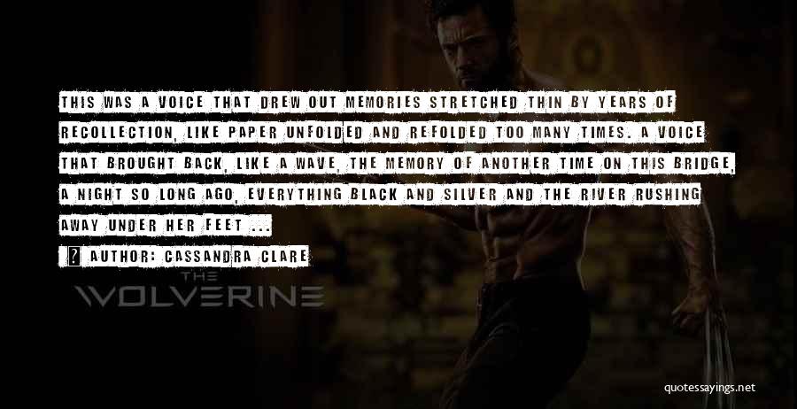 Cassandra Clare Quotes: This Was A Voice That Drew Out Memories Stretched Thin By Years Of Recollection, Like Paper Unfolded And Refolded Too