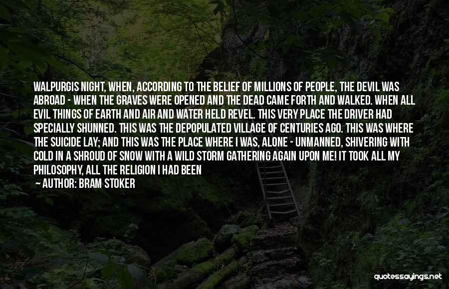 Bram Stoker Quotes: Walpurgis Night, When, According To The Belief Of Millions Of People, The Devil Was Abroad - When The Graves Were