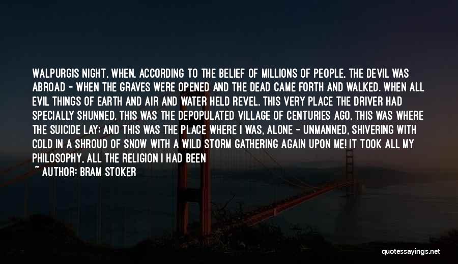 Bram Stoker Quotes: Walpurgis Night, When, According To The Belief Of Millions Of People, The Devil Was Abroad - When The Graves Were