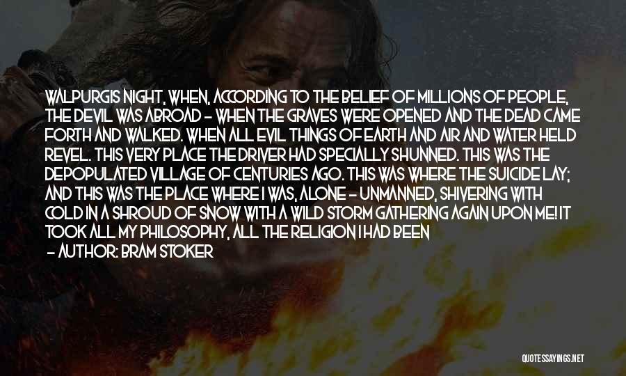 Bram Stoker Quotes: Walpurgis Night, When, According To The Belief Of Millions Of People, The Devil Was Abroad - When The Graves Were