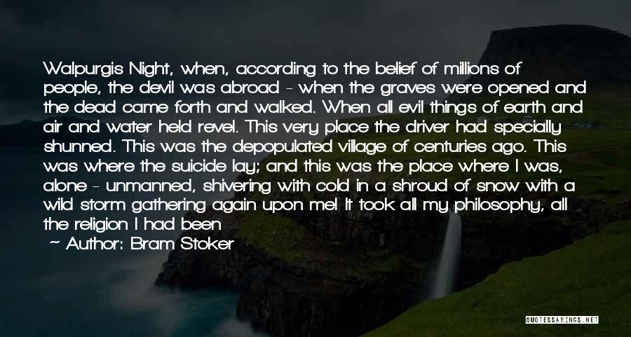 Bram Stoker Quotes: Walpurgis Night, When, According To The Belief Of Millions Of People, The Devil Was Abroad - When The Graves Were