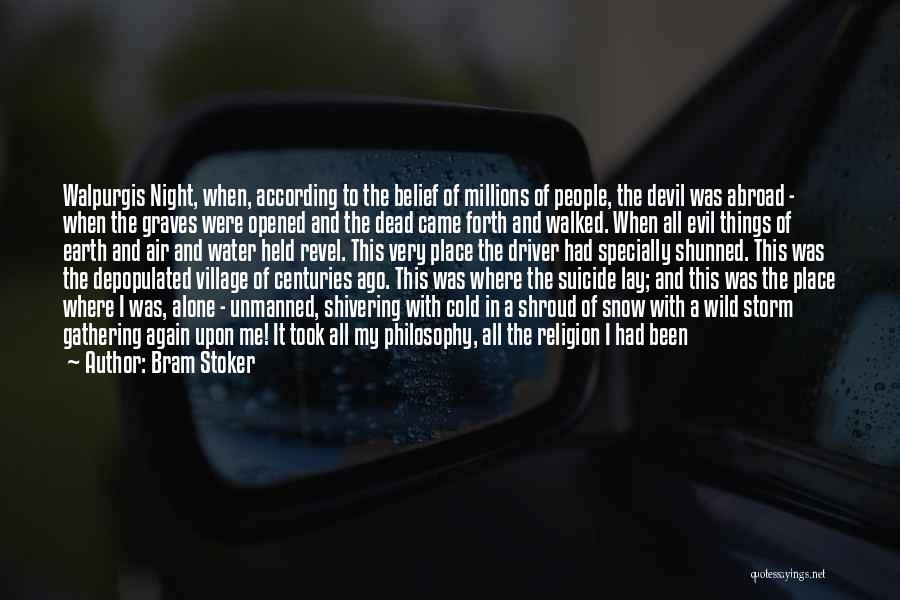 Bram Stoker Quotes: Walpurgis Night, When, According To The Belief Of Millions Of People, The Devil Was Abroad - When The Graves Were