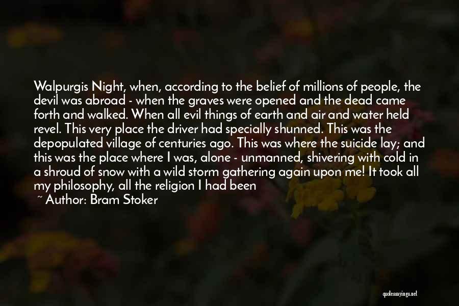 Bram Stoker Quotes: Walpurgis Night, When, According To The Belief Of Millions Of People, The Devil Was Abroad - When The Graves Were