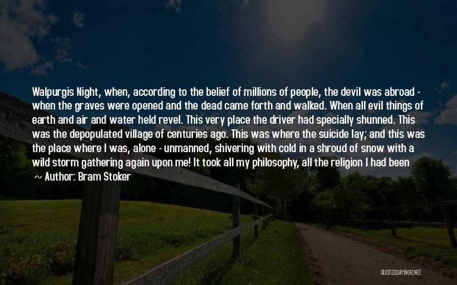 Bram Stoker Quotes: Walpurgis Night, When, According To The Belief Of Millions Of People, The Devil Was Abroad - When The Graves Were