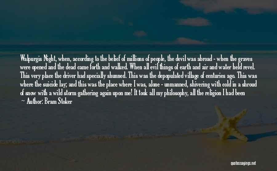 Bram Stoker Quotes: Walpurgis Night, When, According To The Belief Of Millions Of People, The Devil Was Abroad - When The Graves Were