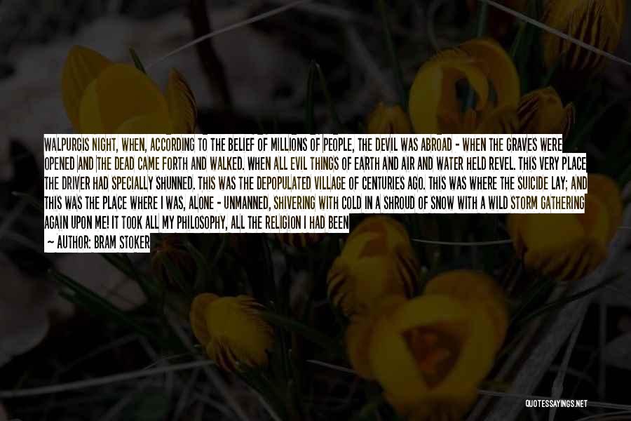 Bram Stoker Quotes: Walpurgis Night, When, According To The Belief Of Millions Of People, The Devil Was Abroad - When The Graves Were