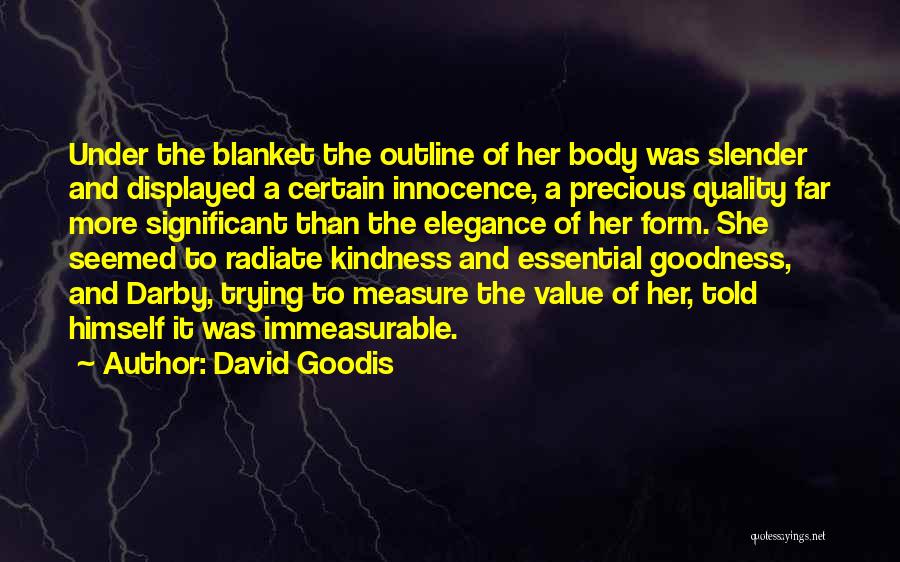David Goodis Quotes: Under The Blanket The Outline Of Her Body Was Slender And Displayed A Certain Innocence, A Precious Quality Far More
