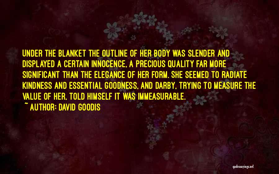 David Goodis Quotes: Under The Blanket The Outline Of Her Body Was Slender And Displayed A Certain Innocence, A Precious Quality Far More