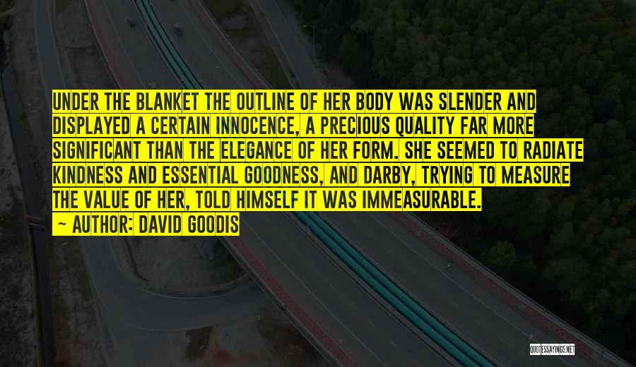 David Goodis Quotes: Under The Blanket The Outline Of Her Body Was Slender And Displayed A Certain Innocence, A Precious Quality Far More