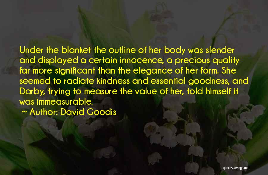 David Goodis Quotes: Under The Blanket The Outline Of Her Body Was Slender And Displayed A Certain Innocence, A Precious Quality Far More