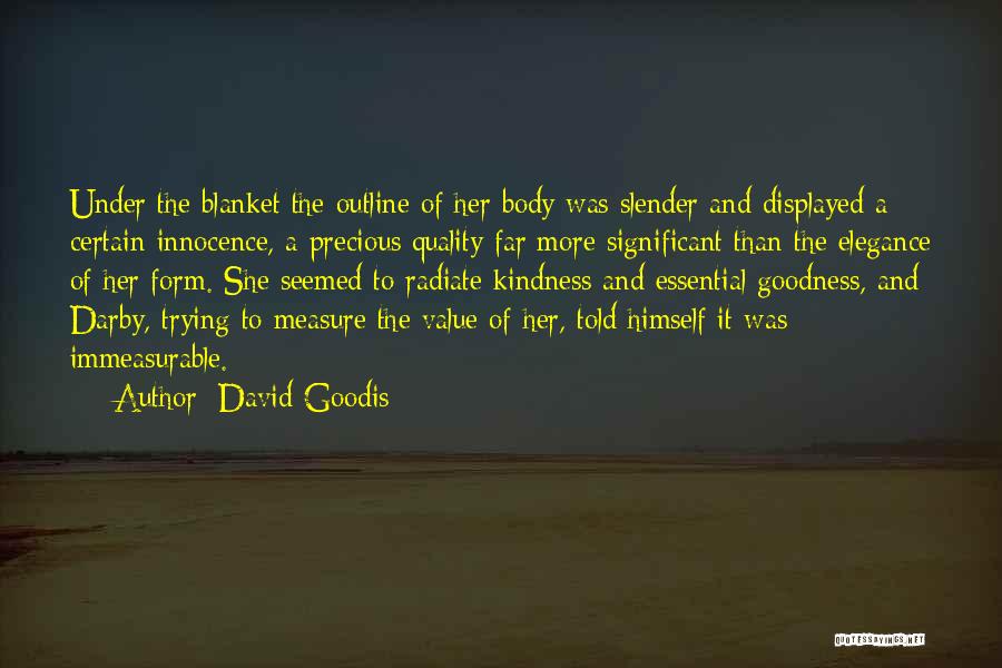 David Goodis Quotes: Under The Blanket The Outline Of Her Body Was Slender And Displayed A Certain Innocence, A Precious Quality Far More