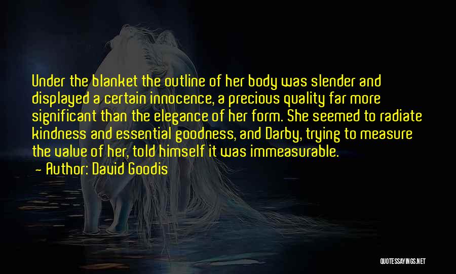 David Goodis Quotes: Under The Blanket The Outline Of Her Body Was Slender And Displayed A Certain Innocence, A Precious Quality Far More