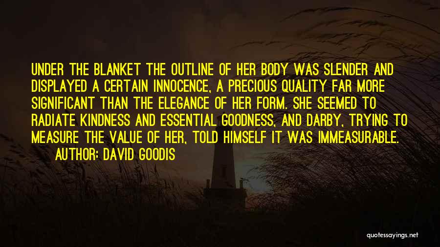 David Goodis Quotes: Under The Blanket The Outline Of Her Body Was Slender And Displayed A Certain Innocence, A Precious Quality Far More