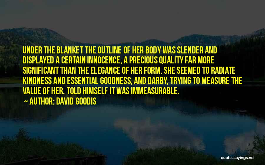 David Goodis Quotes: Under The Blanket The Outline Of Her Body Was Slender And Displayed A Certain Innocence, A Precious Quality Far More