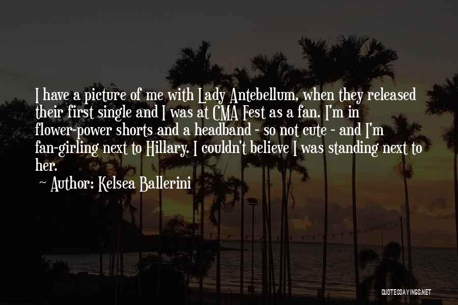 Kelsea Ballerini Quotes: I Have A Picture Of Me With Lady Antebellum, When They Released Their First Single And I Was At Cma