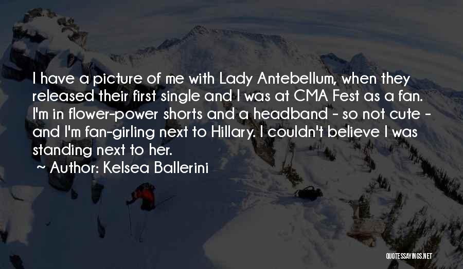 Kelsea Ballerini Quotes: I Have A Picture Of Me With Lady Antebellum, When They Released Their First Single And I Was At Cma