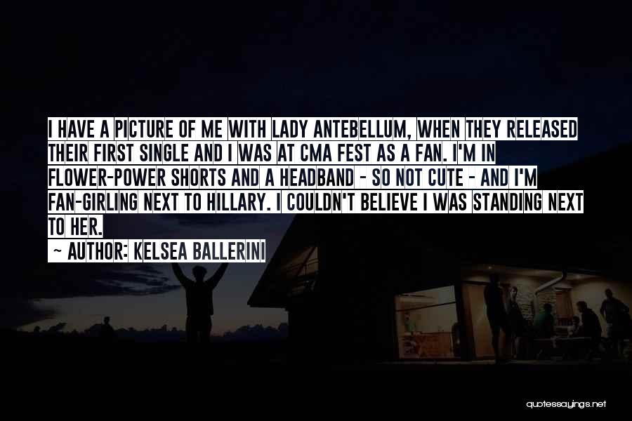 Kelsea Ballerini Quotes: I Have A Picture Of Me With Lady Antebellum, When They Released Their First Single And I Was At Cma