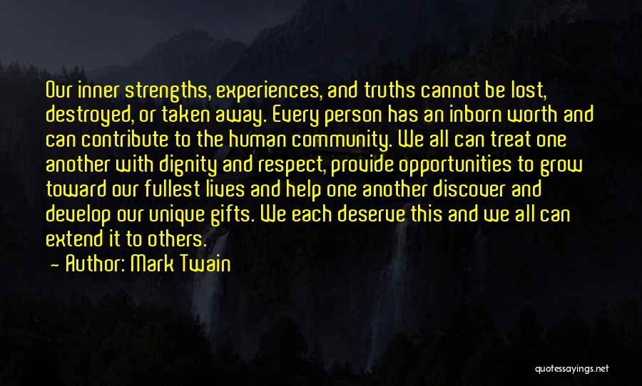 Mark Twain Quotes: Our Inner Strengths, Experiences, And Truths Cannot Be Lost, Destroyed, Or Taken Away. Every Person Has An Inborn Worth And