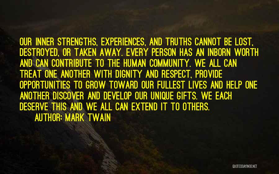 Mark Twain Quotes: Our Inner Strengths, Experiences, And Truths Cannot Be Lost, Destroyed, Or Taken Away. Every Person Has An Inborn Worth And