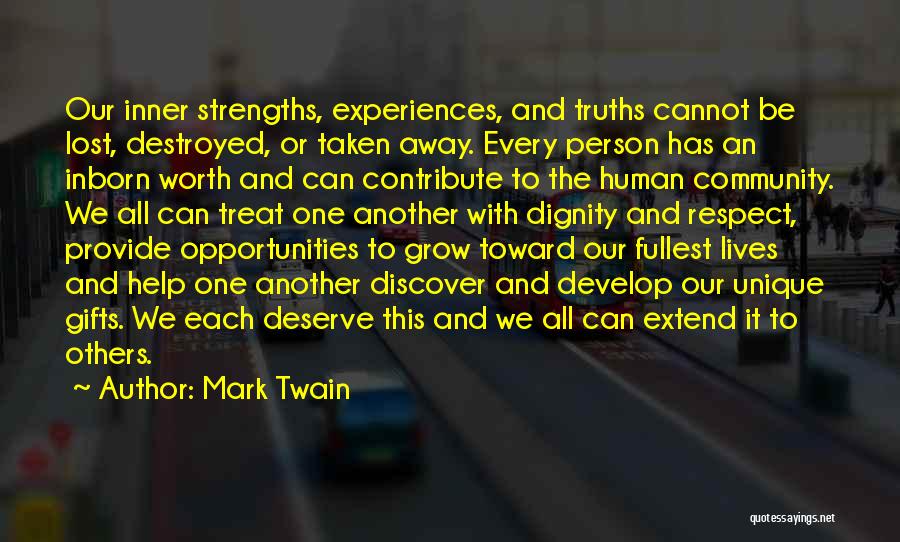 Mark Twain Quotes: Our Inner Strengths, Experiences, And Truths Cannot Be Lost, Destroyed, Or Taken Away. Every Person Has An Inborn Worth And