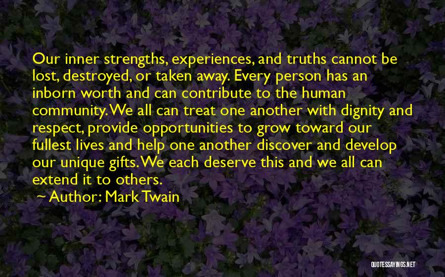 Mark Twain Quotes: Our Inner Strengths, Experiences, And Truths Cannot Be Lost, Destroyed, Or Taken Away. Every Person Has An Inborn Worth And