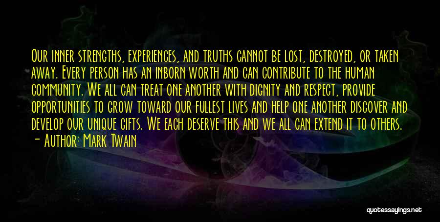 Mark Twain Quotes: Our Inner Strengths, Experiences, And Truths Cannot Be Lost, Destroyed, Or Taken Away. Every Person Has An Inborn Worth And