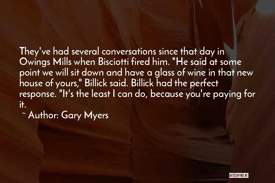 Gary Myers Quotes: They've Had Several Conversations Since That Day In Owings Mills When Bisciotti Fired Him. He Said At Some Point We