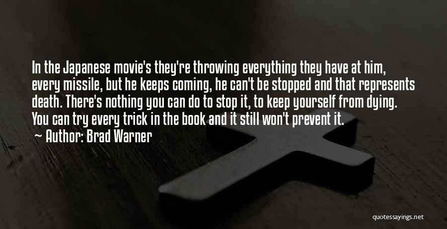 Brad Warner Quotes: In The Japanese Movie's They're Throwing Everything They Have At Him, Every Missile, But He Keeps Coming, He Can't Be