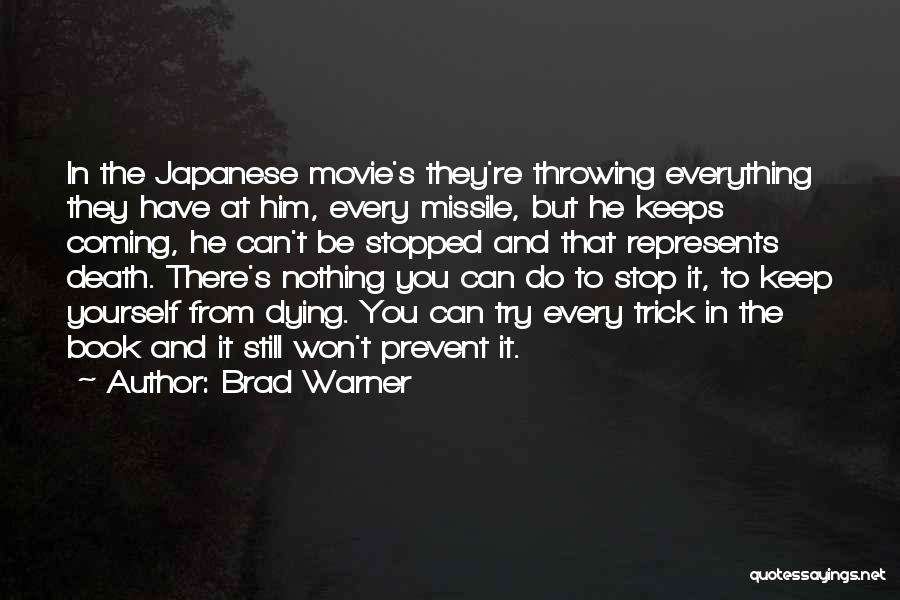 Brad Warner Quotes: In The Japanese Movie's They're Throwing Everything They Have At Him, Every Missile, But He Keeps Coming, He Can't Be