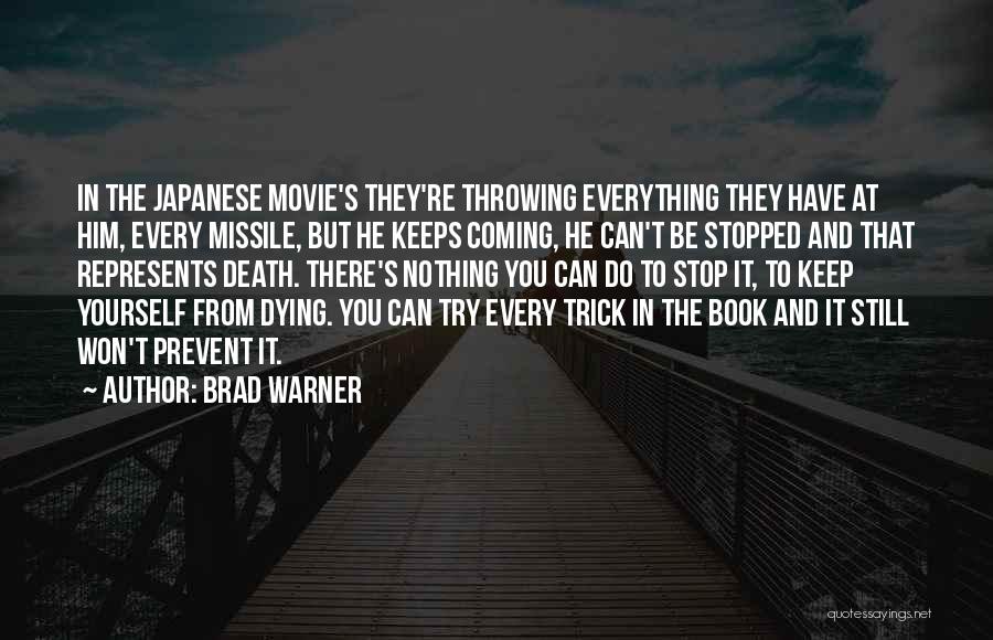 Brad Warner Quotes: In The Japanese Movie's They're Throwing Everything They Have At Him, Every Missile, But He Keeps Coming, He Can't Be