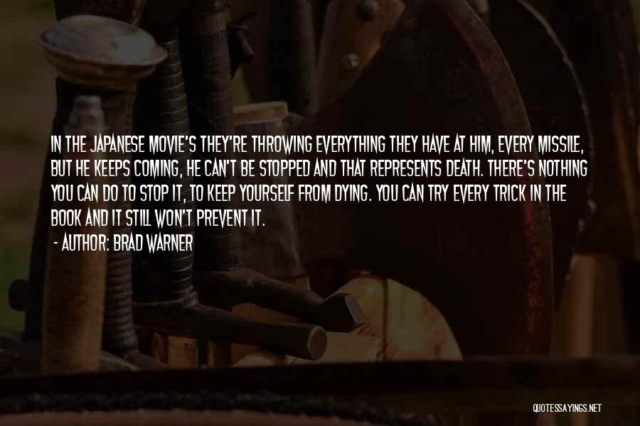 Brad Warner Quotes: In The Japanese Movie's They're Throwing Everything They Have At Him, Every Missile, But He Keeps Coming, He Can't Be