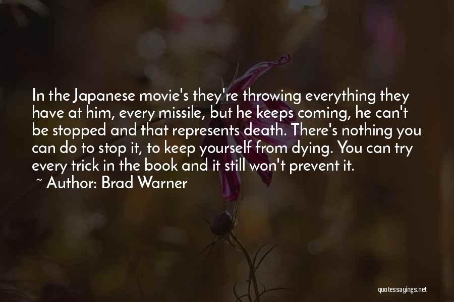 Brad Warner Quotes: In The Japanese Movie's They're Throwing Everything They Have At Him, Every Missile, But He Keeps Coming, He Can't Be