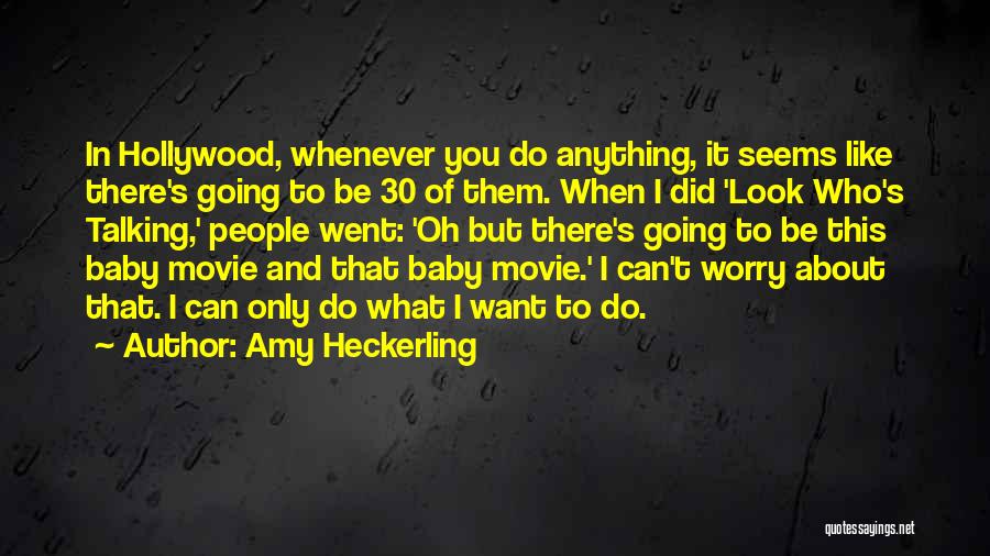 Amy Heckerling Quotes: In Hollywood, Whenever You Do Anything, It Seems Like There's Going To Be 30 Of Them. When I Did 'look