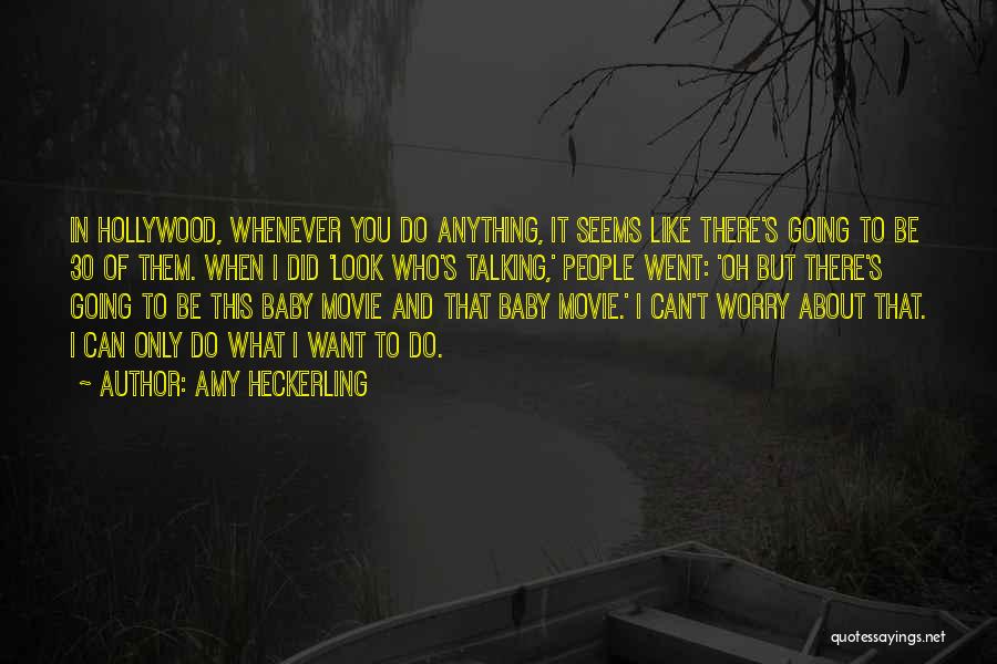 Amy Heckerling Quotes: In Hollywood, Whenever You Do Anything, It Seems Like There's Going To Be 30 Of Them. When I Did 'look