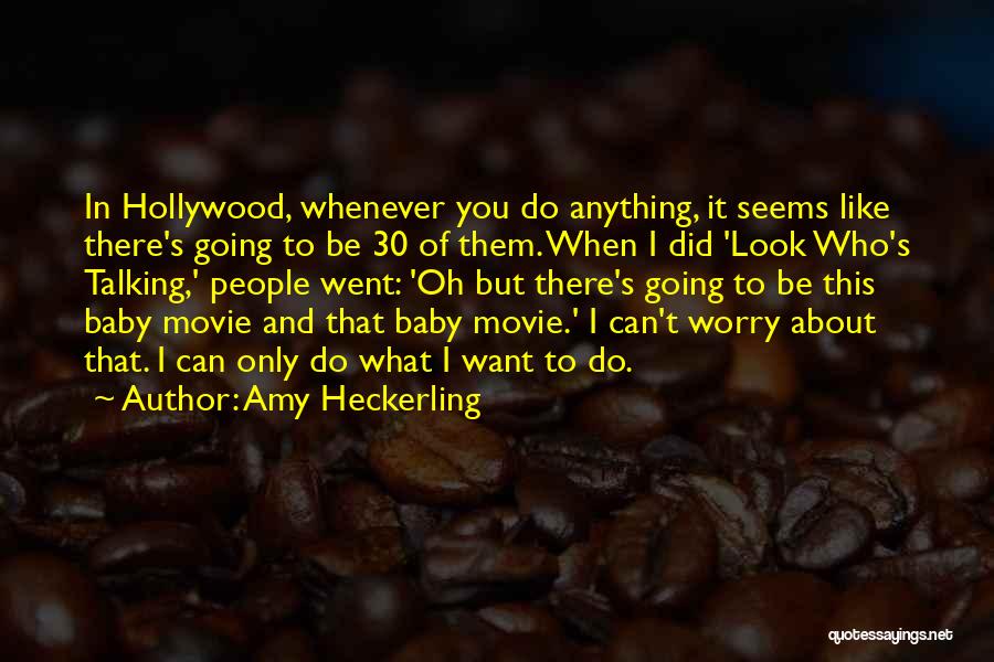 Amy Heckerling Quotes: In Hollywood, Whenever You Do Anything, It Seems Like There's Going To Be 30 Of Them. When I Did 'look