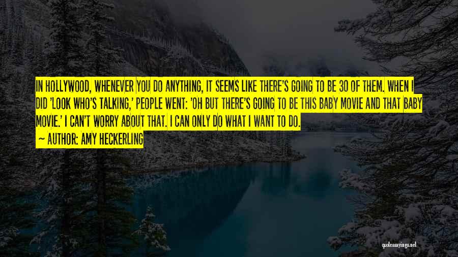 Amy Heckerling Quotes: In Hollywood, Whenever You Do Anything, It Seems Like There's Going To Be 30 Of Them. When I Did 'look