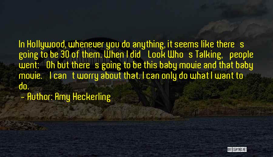 Amy Heckerling Quotes: In Hollywood, Whenever You Do Anything, It Seems Like There's Going To Be 30 Of Them. When I Did 'look