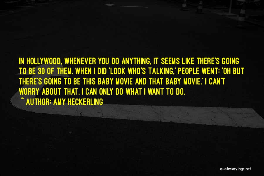 Amy Heckerling Quotes: In Hollywood, Whenever You Do Anything, It Seems Like There's Going To Be 30 Of Them. When I Did 'look