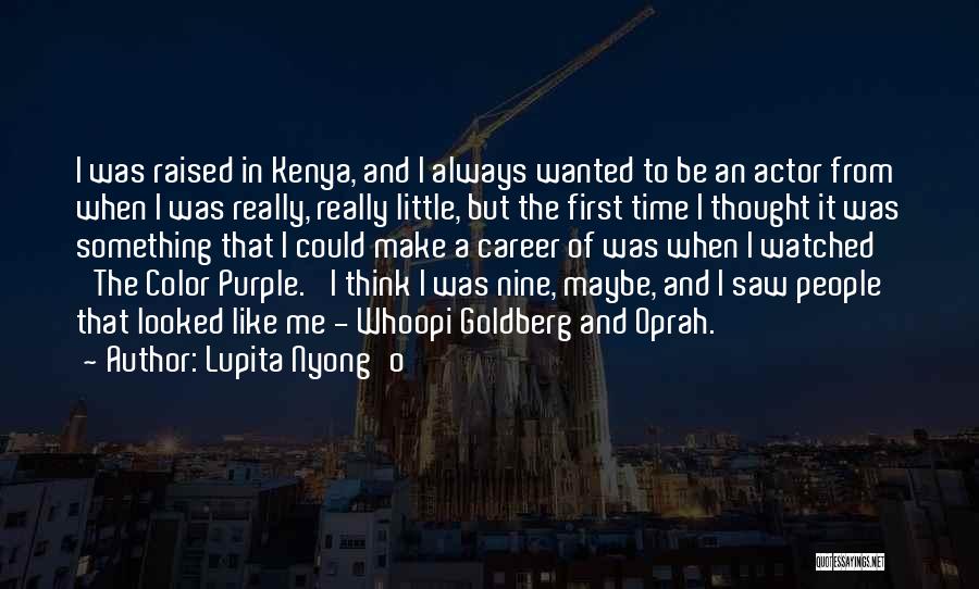 Lupita Nyong'o Quotes: I Was Raised In Kenya, And I Always Wanted To Be An Actor From When I Was Really, Really Little,