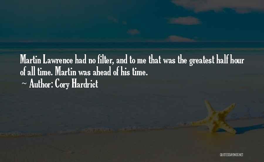 Cory Hardrict Quotes: Martin Lawrence Had No Filter, And To Me That Was The Greatest Half Hour Of All Time. Martin Was Ahead