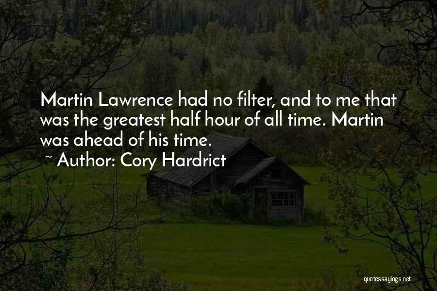 Cory Hardrict Quotes: Martin Lawrence Had No Filter, And To Me That Was The Greatest Half Hour Of All Time. Martin Was Ahead