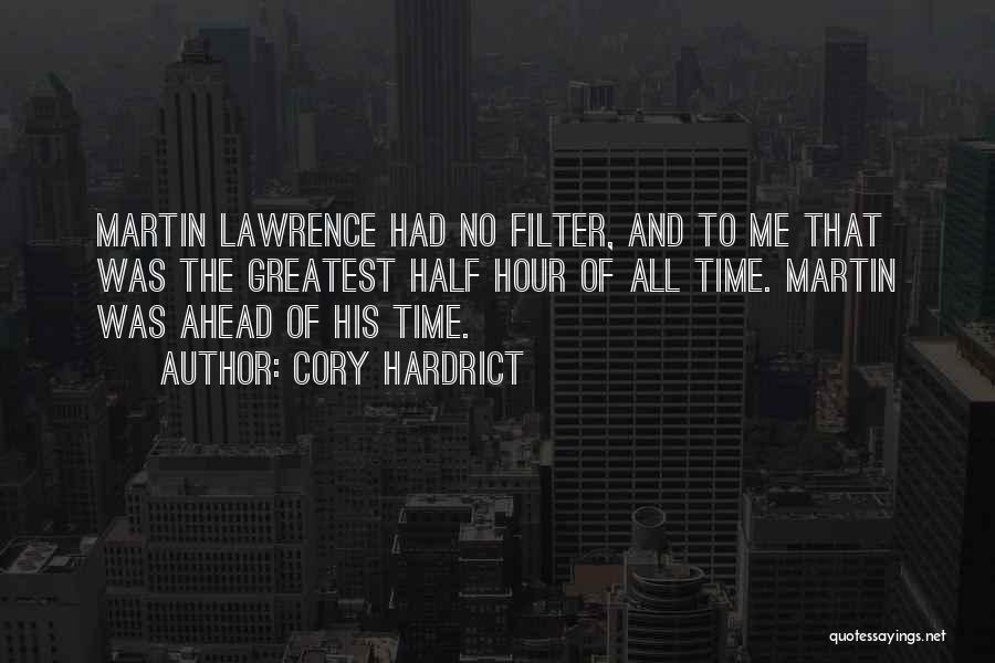 Cory Hardrict Quotes: Martin Lawrence Had No Filter, And To Me That Was The Greatest Half Hour Of All Time. Martin Was Ahead