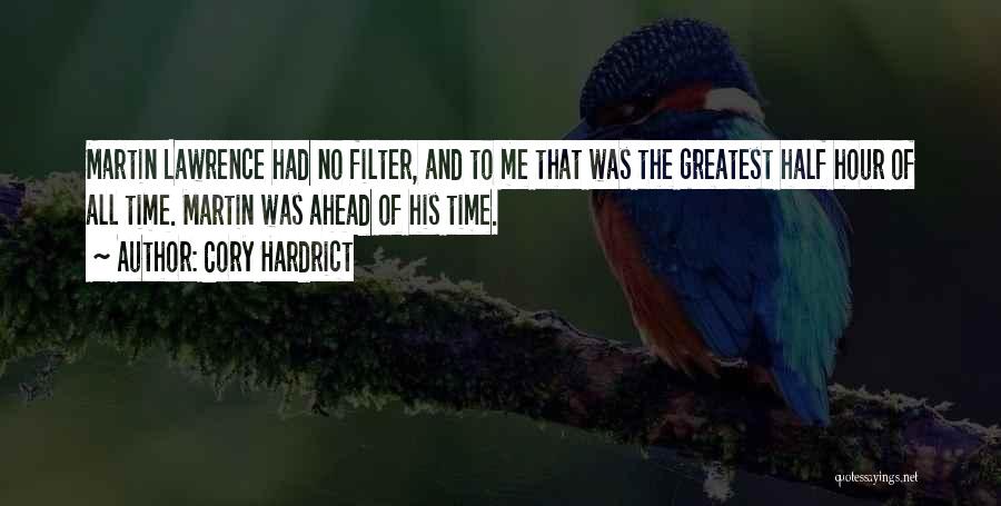 Cory Hardrict Quotes: Martin Lawrence Had No Filter, And To Me That Was The Greatest Half Hour Of All Time. Martin Was Ahead