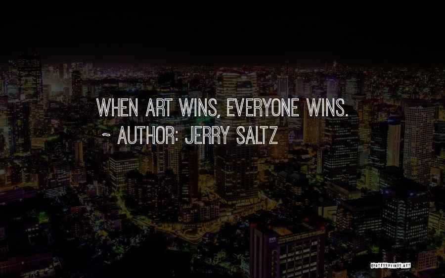 Jerry Saltz Quotes: When Art Wins, Everyone Wins.
